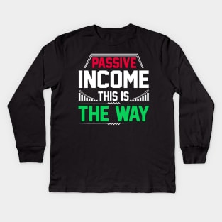 Passive Income This Is The Way Kids Long Sleeve T-Shirt